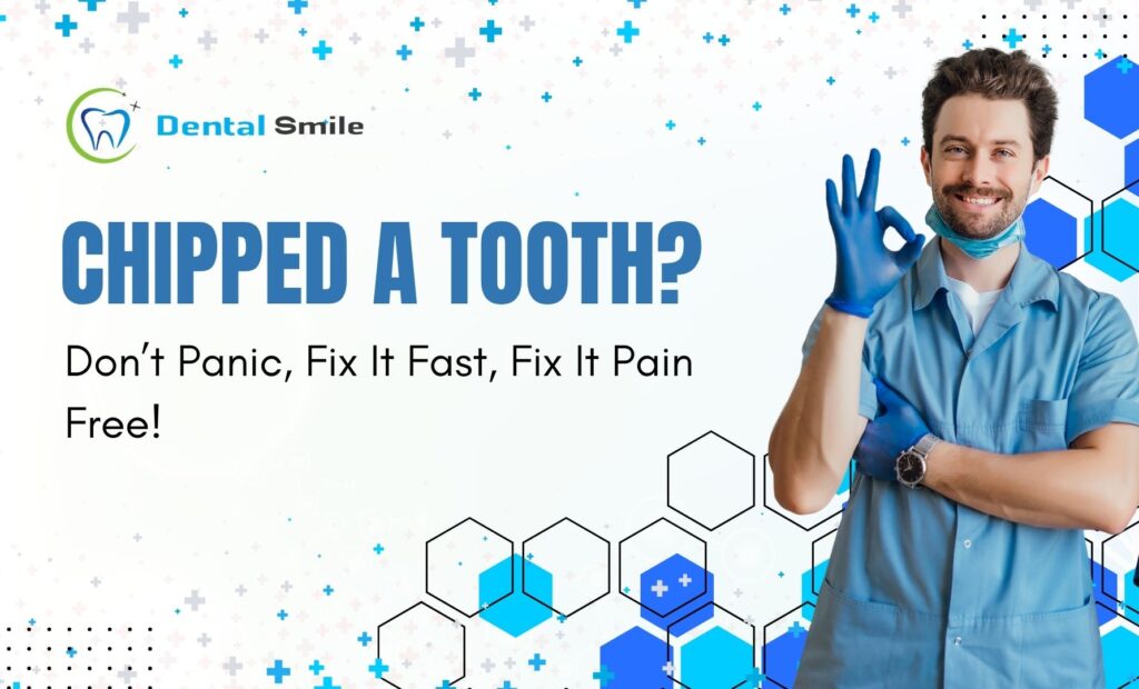 Chipped a Tooth? Don’t Panic Fix It Fast, Fix It Pain Free!